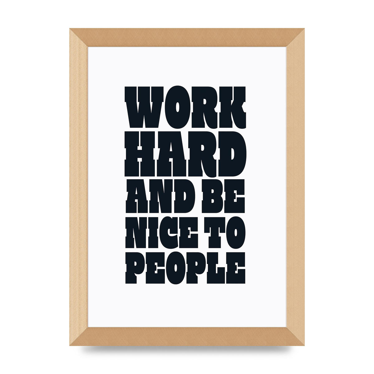 Work Hard And Be Nice To People Quote" Art For The Home - A4 framed