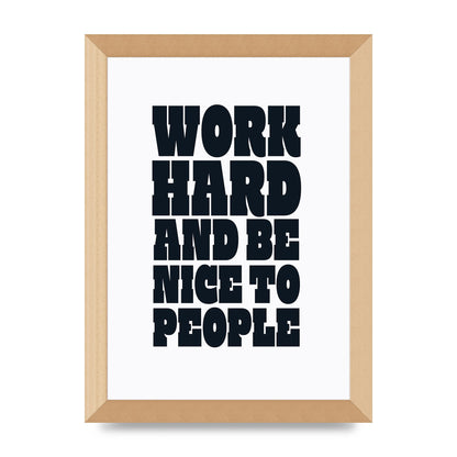 Work Hard And Be Nice To People Quote" Art For The Home - A4 framed