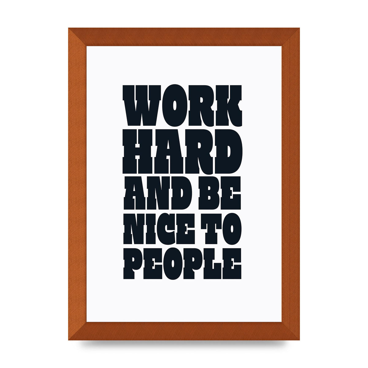 Work Hard And Be Nice To People Quote" Art For The Home - A4 framed