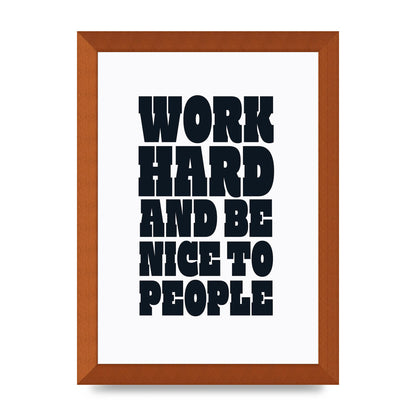 Work Hard And Be Nice To People Quote" Art For The Home - A4 framed