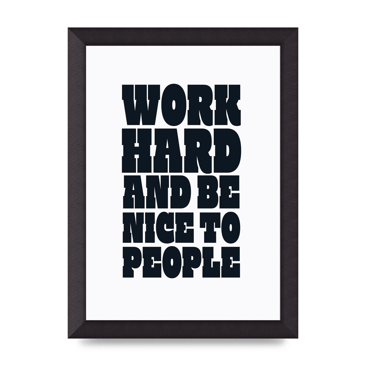 Work Hard And Be Nice To People Quote" Art For The Home - A4 framed