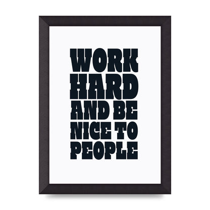 Work Hard And Be Nice To People Quote" Art For The Home - A4 framed