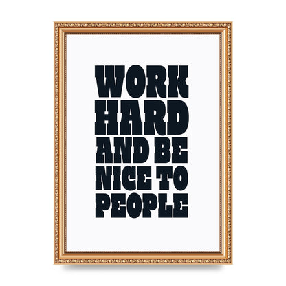 Work Hard And Be Nice To People Quote" Art For The Home - A4 framed