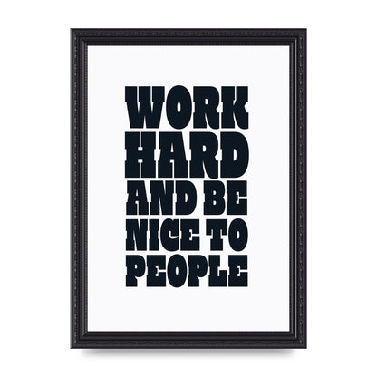 Work Hard And Be Nice To People Quote" Art For The Home - A4 framed
