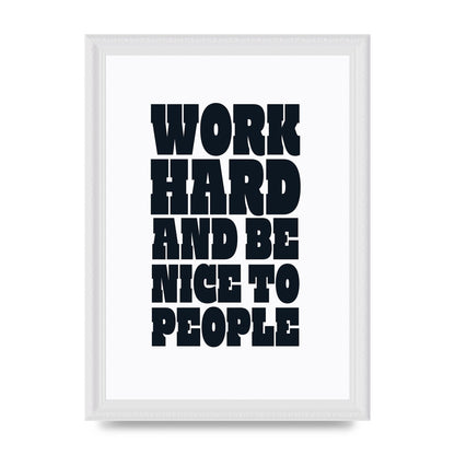 Work Hard And Be Nice To People Quote" Art For The Home - A4 framed