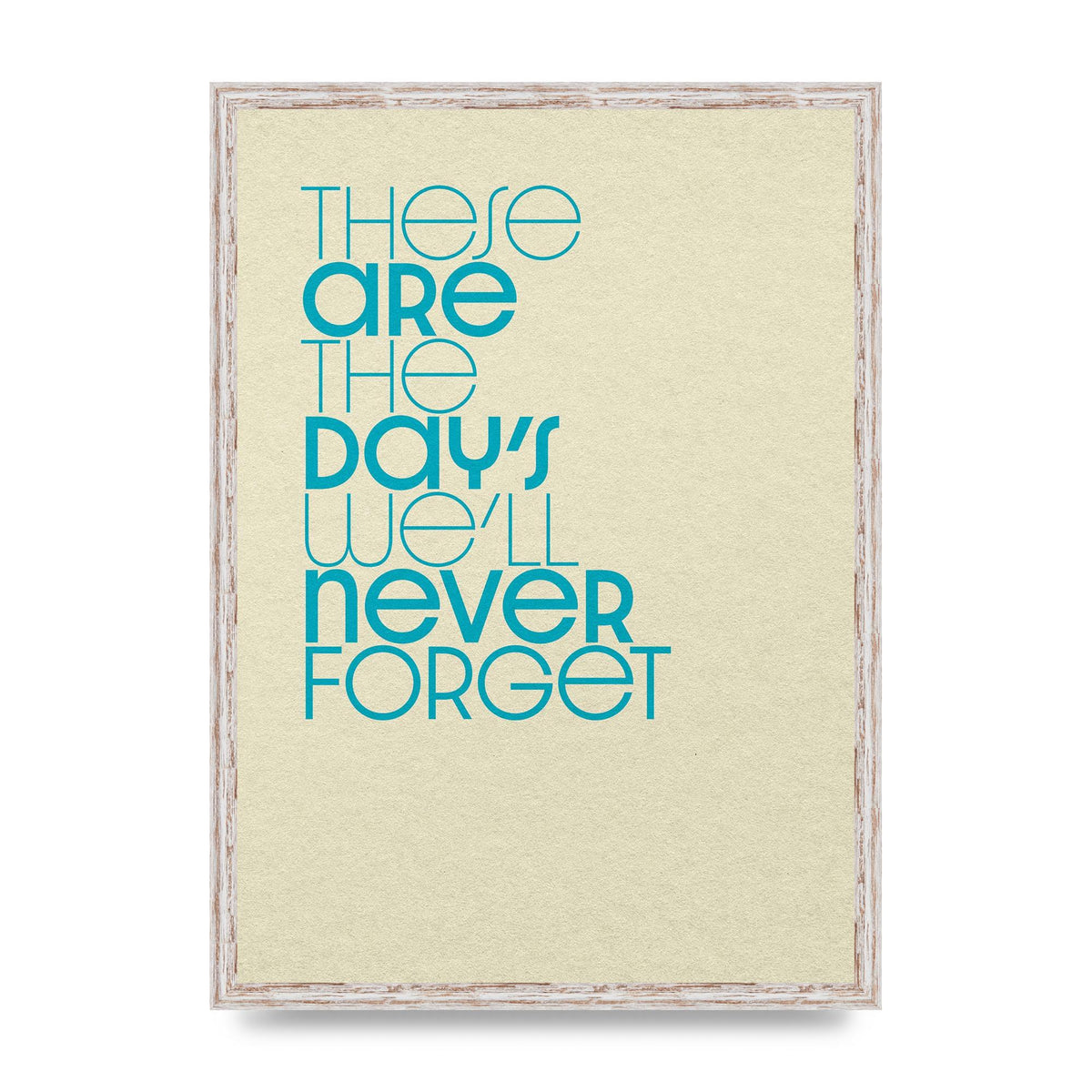 These Are The Days Well Never Forget" Printed Poster - A2 framed