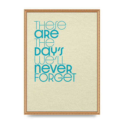These Are The Days Well Never Forget" Printed Poster - A2 framed