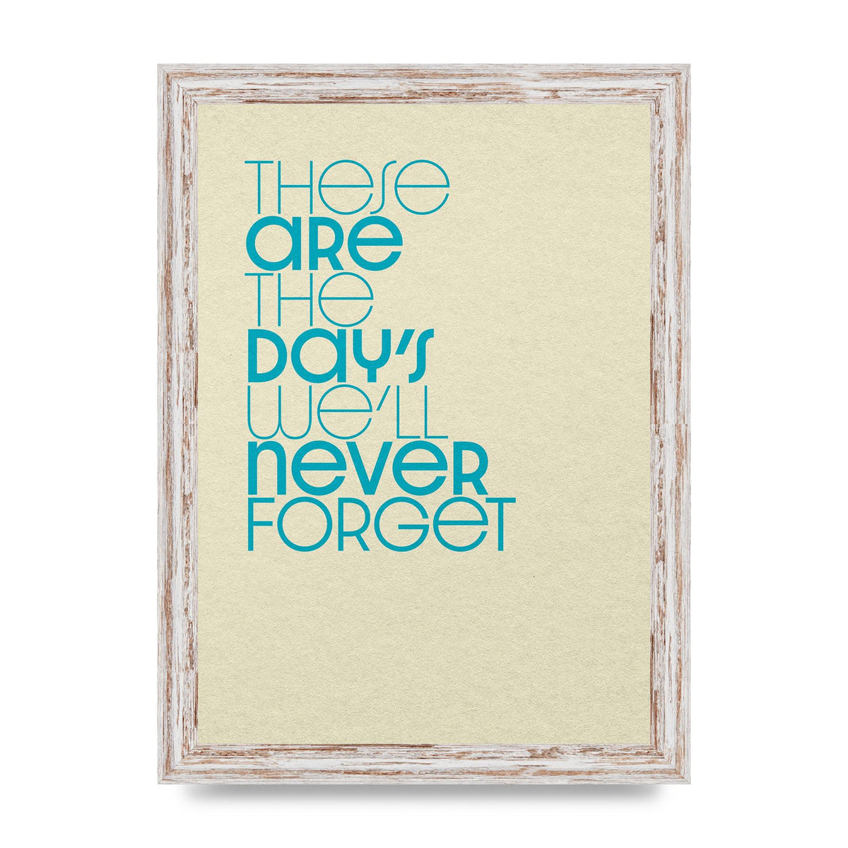These Are The Days Well Never Forget" Printed Poster - A4 framed