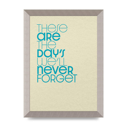 These Are The Days Well Never Forget" Printed Poster - A4 framed