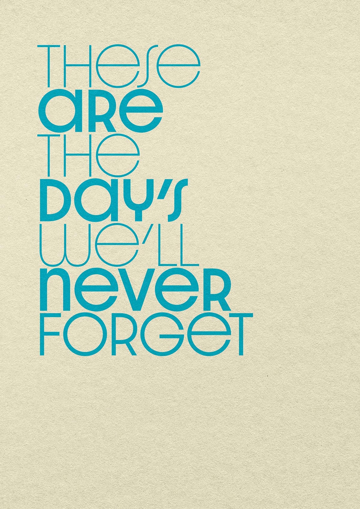 These Are The Days Well Never Forget" Printed Poster - detail