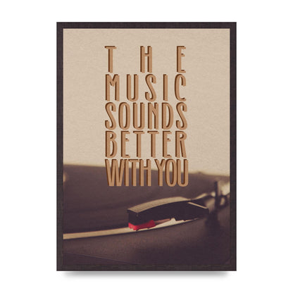 The Music Sounds Better With You" Art For The Home - A2 framed