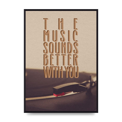 The Music Sounds Better With You" Art For The Home - A2 framed