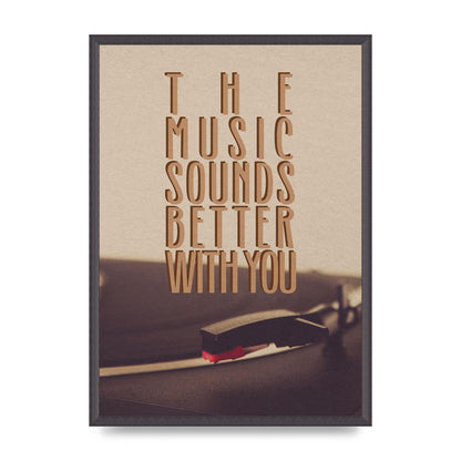 The Music Sounds Better With You" Art For The Home - A2 framed