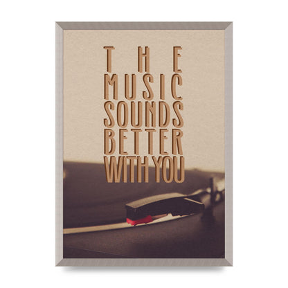 The Music Sounds Better With You" Art For The Home - A2 framed