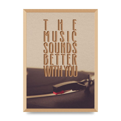 The Music Sounds Better With You" Art For The Home - A2 framed