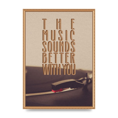The Music Sounds Better With You" Art For The Home - A2 framed