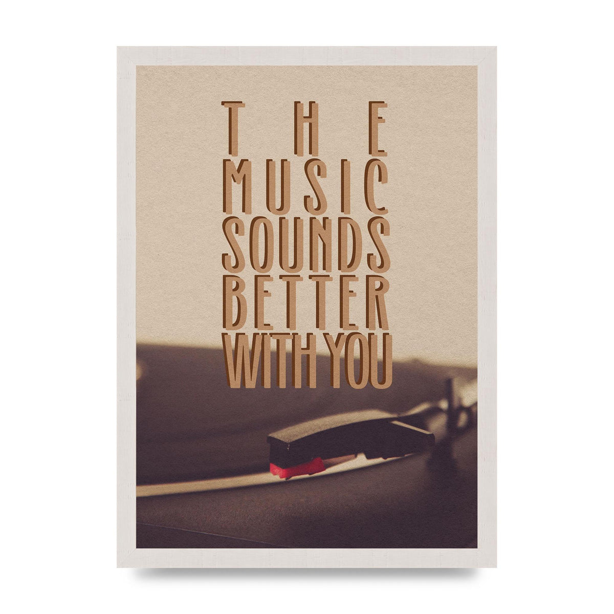 The Music Sounds Better With You" Art For The Home - A3 framed