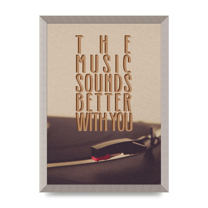 The Music Sounds Better With You" Art For The Home - A3 framed