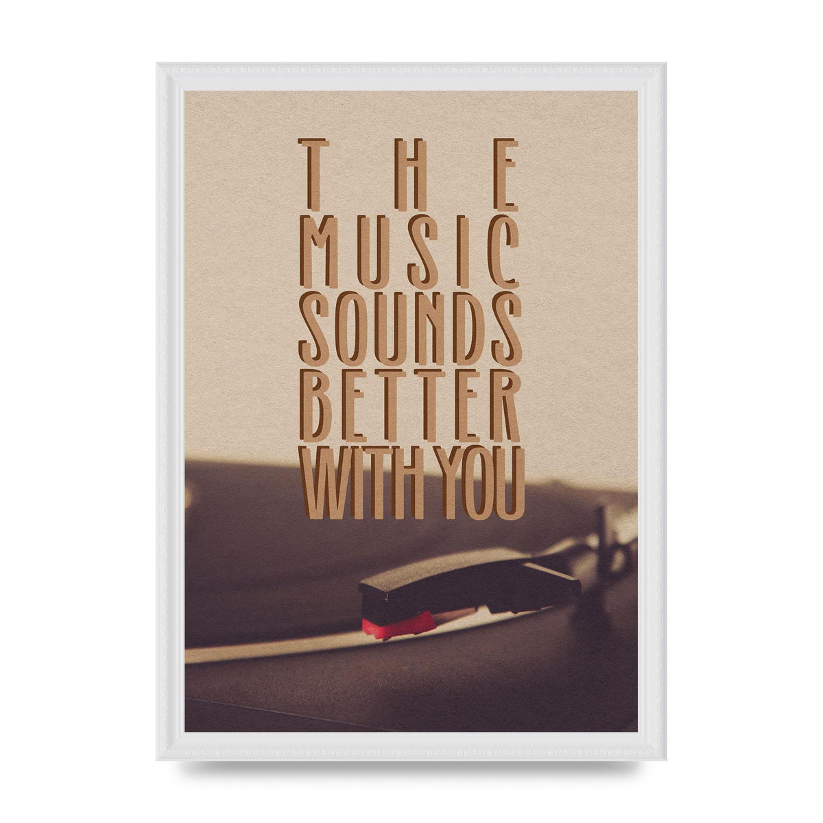 The Music Sounds Better With You" Art For The Home - A3 framed
