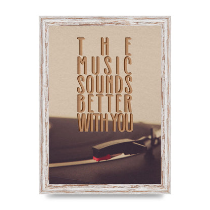 The Music Sounds Better With You" Art For The Home - A4 framed