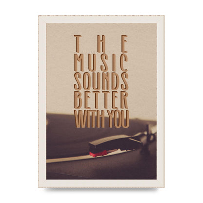 The Music Sounds Better With You" Art For The Home - A4 framed