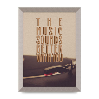 The Music Sounds Better With You" Art For The Home - A4 framed