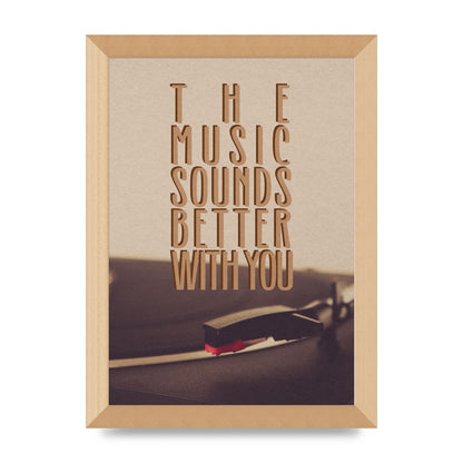 The Music Sounds Better With You" Art For The Home - A4 framed