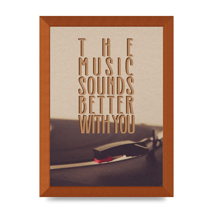 The Music Sounds Better With You" Art For The Home - A4 framed