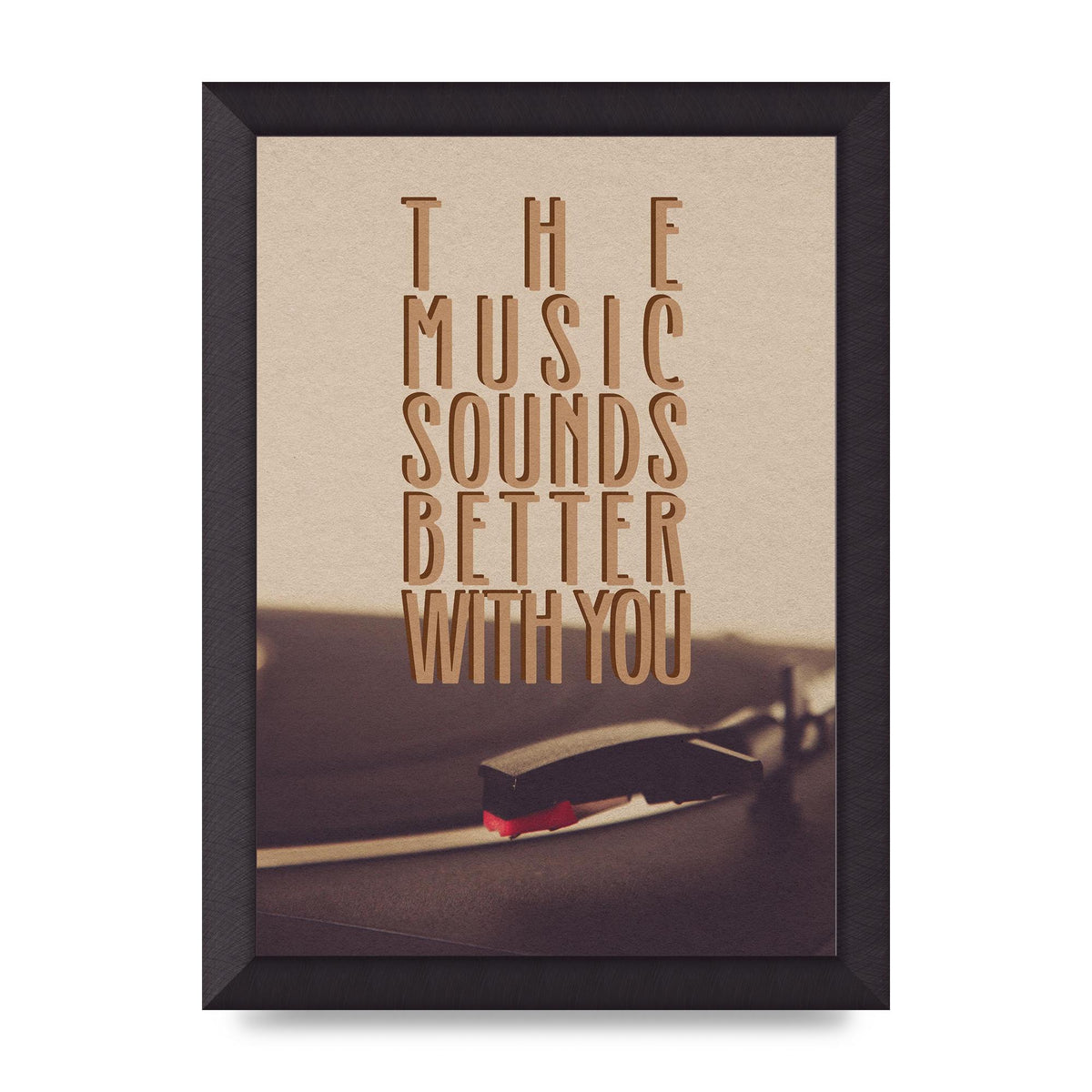 The Music Sounds Better With You" Art For The Home - A4 framed