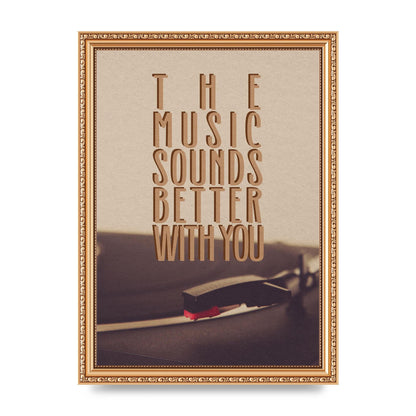 The Music Sounds Better With You" Art For The Home - A4 framed