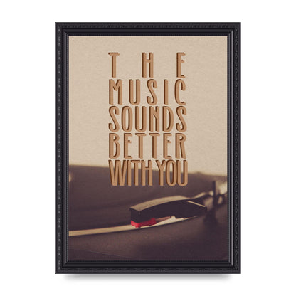 The Music Sounds Better With You" Art For The Home - A4 framed