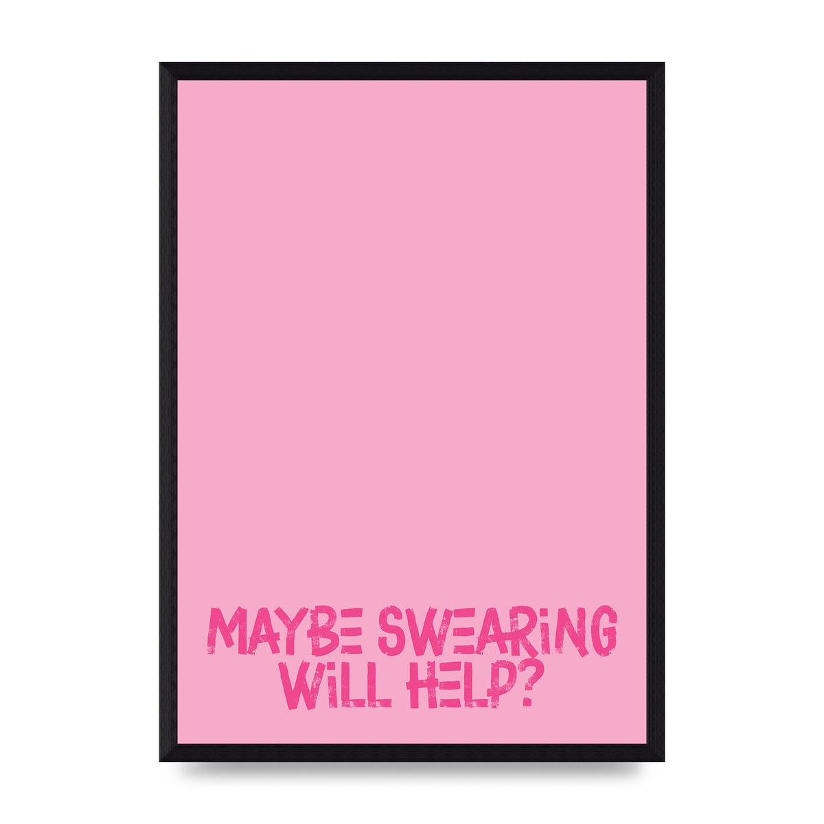 Maybe Swearing Will Help" Printed Poster - A3 framed