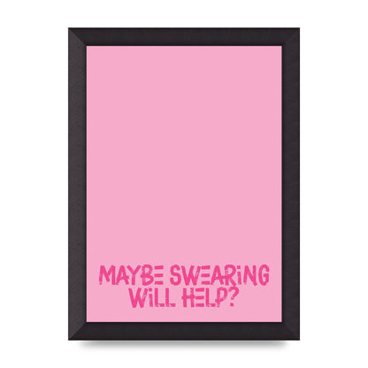 Maybe Swearing Will Help" Printed Poster - A4 framed