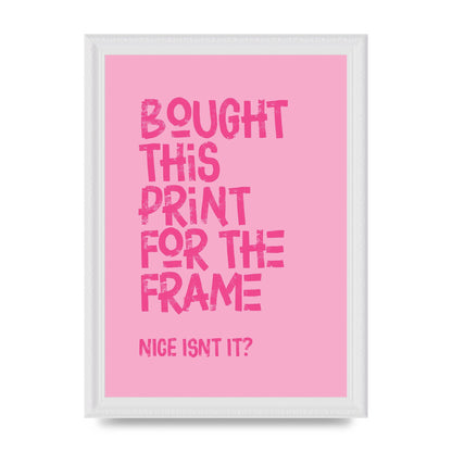 Bought For The Frame" Printed Poster - A4 framed