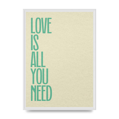 Love Is All You Need" Printed Poster - A2 framed
