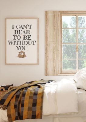 An unframed print of i cant bear to be without you funny slogans in typography in white and black accent colour