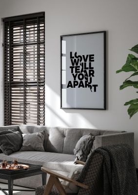 An unframed print of love will tear you apart music in typography in grey and black accent colour