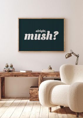 An unframed print of alright mush funny slogans in typography in black and white accent colour