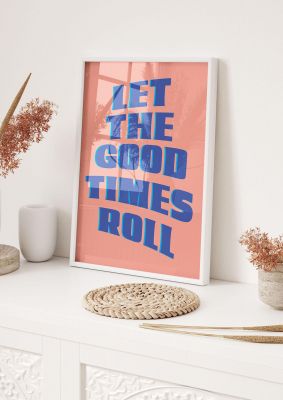 An unframed print of let the good times roll funny slogans in typography in pink and blue accent colour