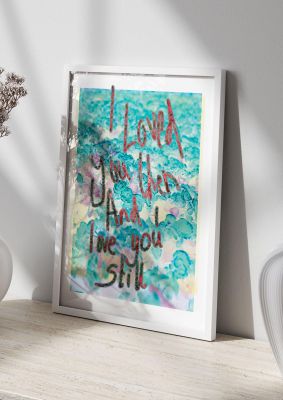An unframed print of love you still typographic quote in typography in green and multicolour accent colour