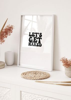 An unframed print of lets get naked funny slogans in typography in white and black accent colour