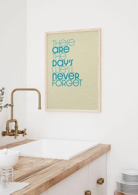 An unframed print of these are the days well never forget quote in typography in beige and blue accent colour
