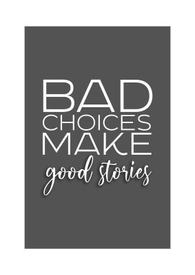 An unframed print of bad choices quote in typography in grey and white accent colour