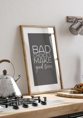 An unframed print of bad choices quote in typography in grey and white accent colour