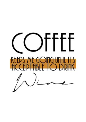 An unframed print of coffee keeps me going until wine funny slogans in typography in white and gold accent colour