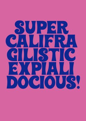 An unframed print of supercalifragilisticexpialidocious funny slogans in typography in pink and blue accent colour