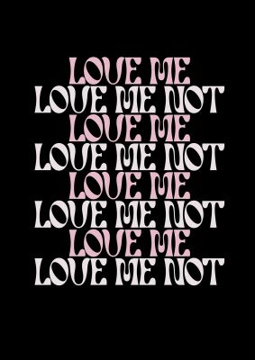 An unframed print of love me love me not in typography in pink and black accent colour